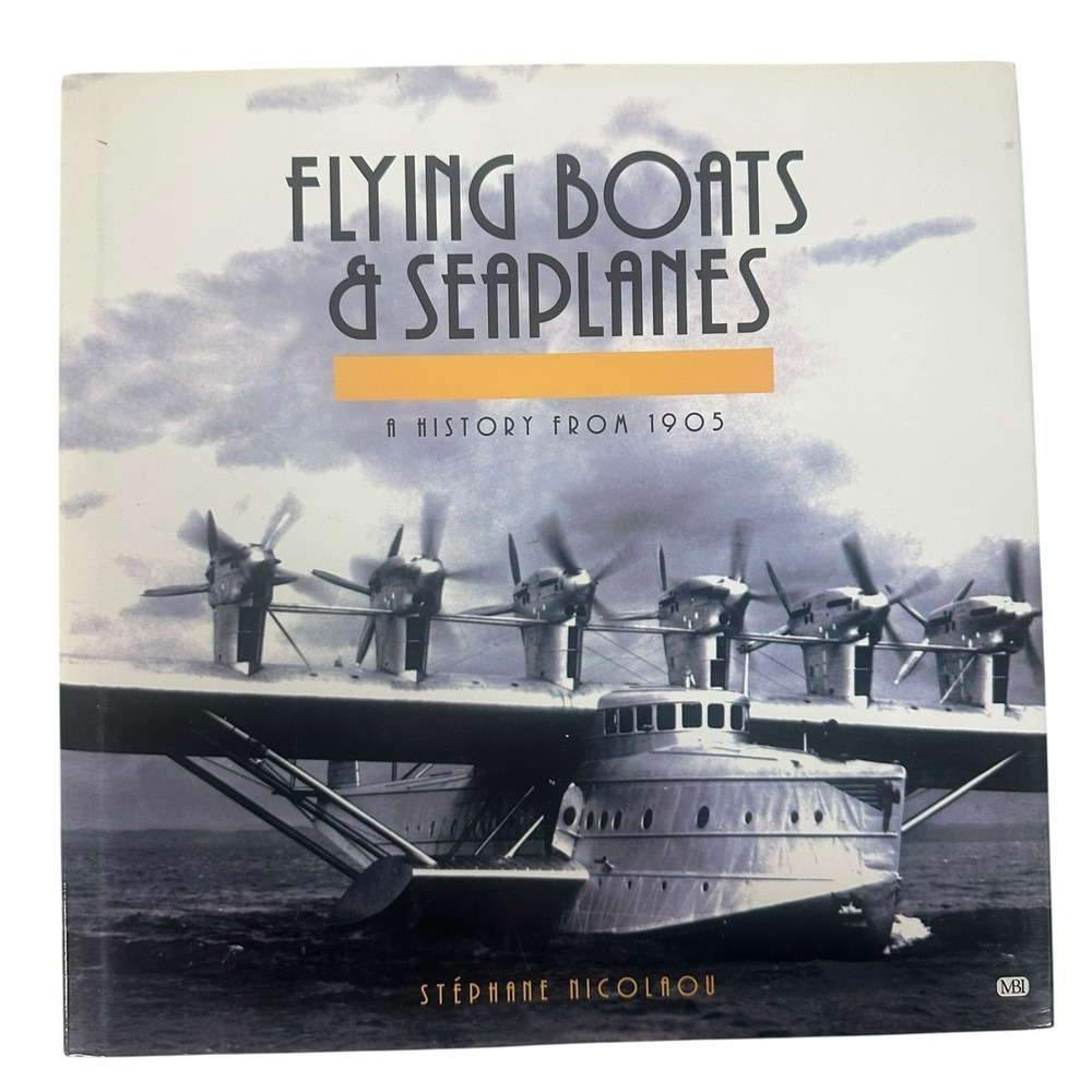 Flying Boats and Seaplanes A‎ History from 1905 by Stephane Nicolaou